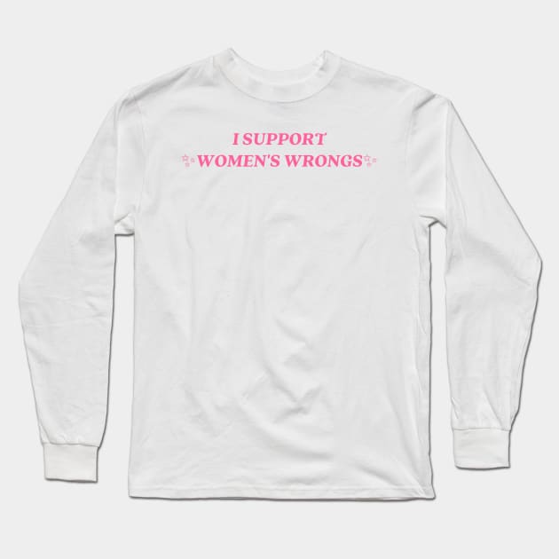 I support womens wrongs Long Sleeve T-Shirt by little-axii